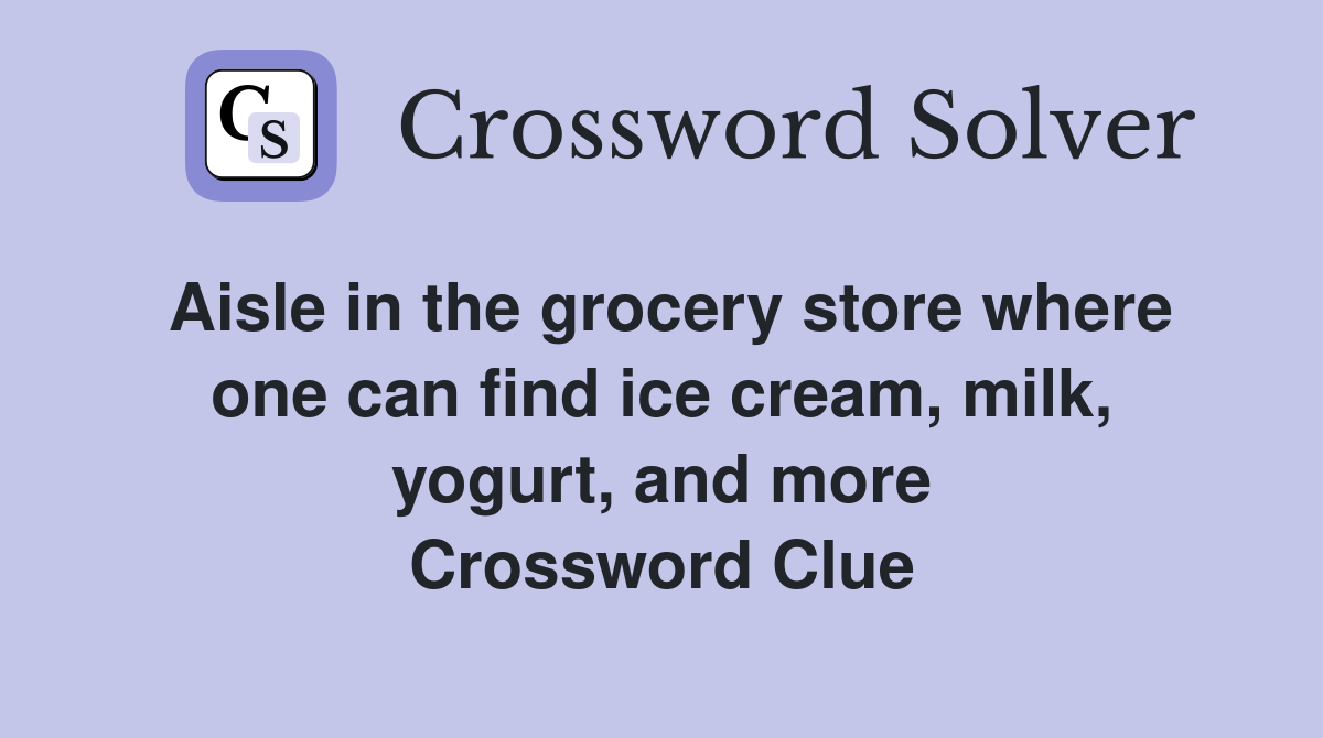 Aisle in the grocery store where one can find ice cream, milk, yogurt